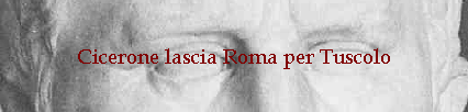 Cicerone lascia Roma per Tuscolo