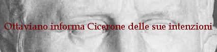Ottaviano informa Cicerone delle sue intenzioni