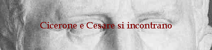 Cicerone e Cesare si incontrano