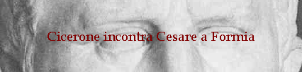 Cicerone incontra Cesare a Formia
