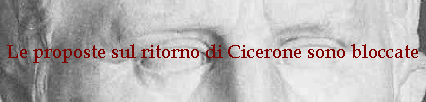 Le proposte sul ritorno di Cicerone sono bloccate