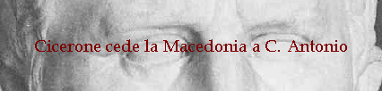 Cicerone cede la Macedonia a C. Antonio