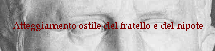 Atteggiamento ostile del fratello e del nipote