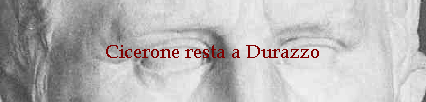 Cicerone resta a Durazzo