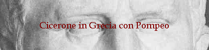 Cicerone in Grecia con Pompeo