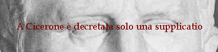 A Cicerone  decretata solo una supplicatio