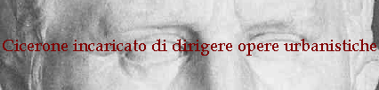 Cicerone incaricato di dirigere opere urbanistiche