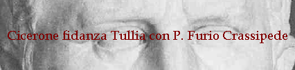 Cicerone fidanza Tullia con P. Furio Crassipede