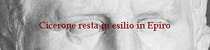 Cicerone resta in esilio in Epiro