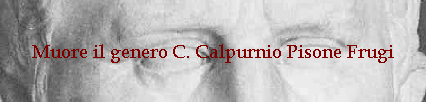 Muore il genero C. Calpurnio Pisone Frugi