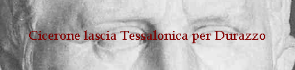 Cicerone lascia Tessalonica per Durazzo