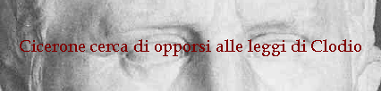 Cicerone cerca di opporsi alle leggi di Clodio
