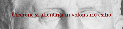 Cicerone si allontana in volontario esilio