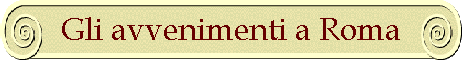 Gli avvenimenti a Roma