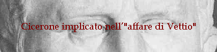 Cicerone implicato nell"affare di Vettio"