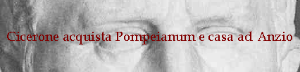 Cicerone acquista Pompeianum e casa ad Anzio