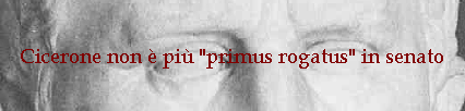 Cicerone non  pi "primus rogatus" in senato