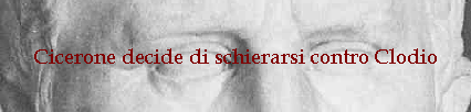 Cicerone decide di schierarsi contro Clodio