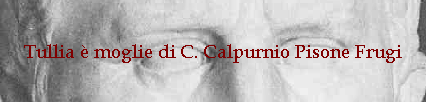 Tullia  moglie di C. Calpurnio Pisone Frugi