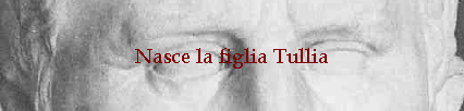 Nasce la figlia Tullia