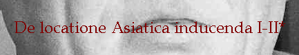 De locatione Asiatica inducenda I-II*