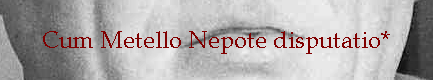 Cum Metello Nepote disputatio*