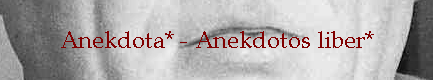 Anekdota* - Anekdotos liber*